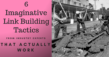 6 Imaginative Link Building Tactics from Industry Experts That Really Work