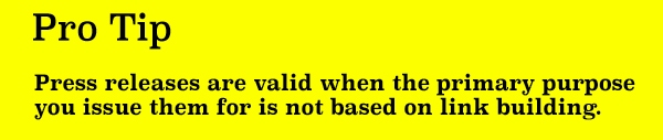 Press releases are valid when they're not used primarily for link building.