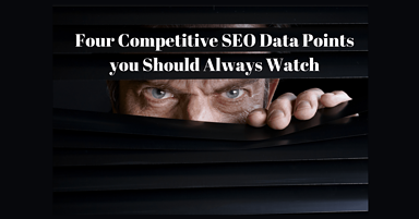 4 Important Competitive SEO Data Points You Should Always Watch