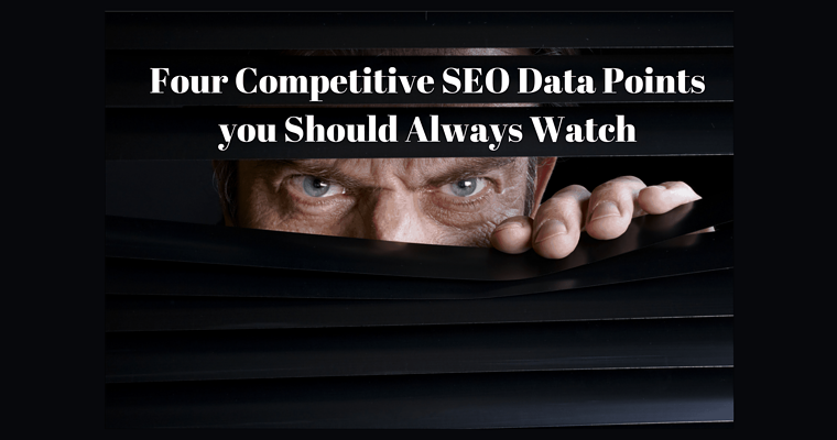4 Important Competitive SEO Data Points You Should Always Watch
