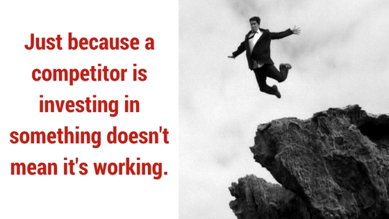Just because a competitor is in vesting in something doesn't mean it's working.1