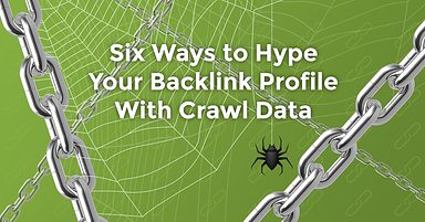 6 Ways to Hype Your Backlink Profile With Crawl Data