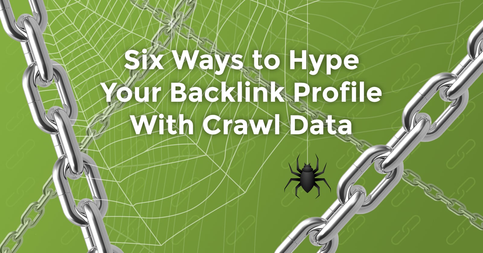 6 Ways to Hype Your Backlink Profile With Crawl Data