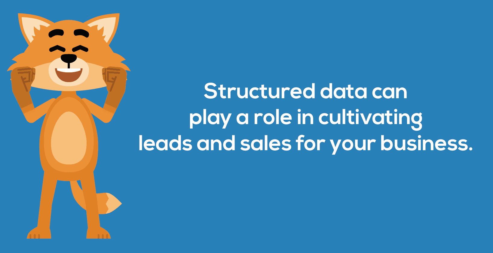 Structured data can play a role in cultivating leads and sales for your business.