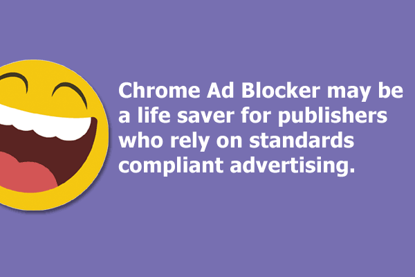 Chrome Ad Blocker may be a life saver for publishers who rely on standards compliant advertising.