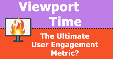 Viewport Time: The Ultimate User Engagement Metric?