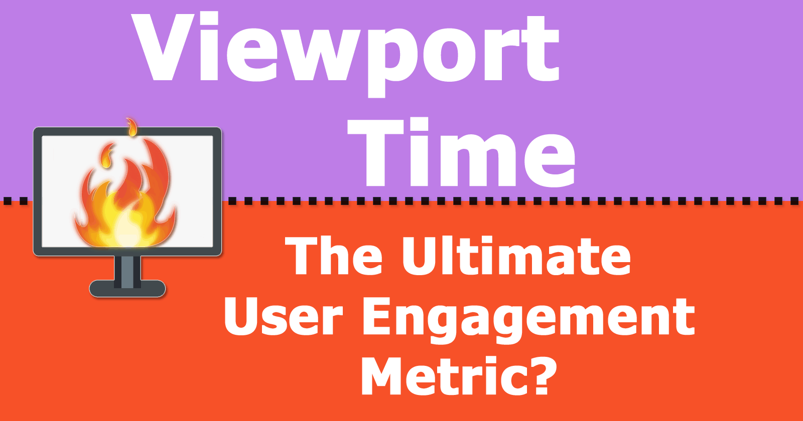 Viewport Time - The Ultimate User Engagement Metric?