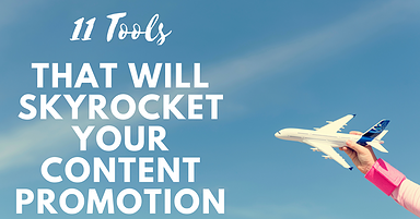 11 Tools That Will Skyrocket Your Content Promotion