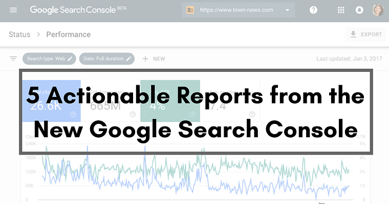 5 Actionable Reports from the New Google Search Console