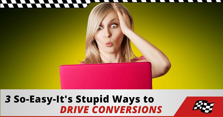 3 Stupid Easy Ways to Drive Conversions