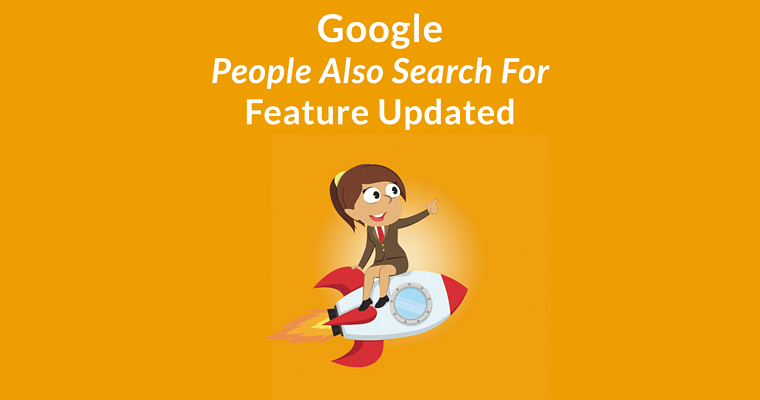 Google ‘People Also Search For’ Feature Gets a Big Update