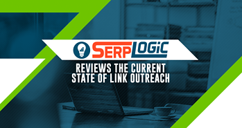 SerpLogic Reviews the Current State of Link Outreach