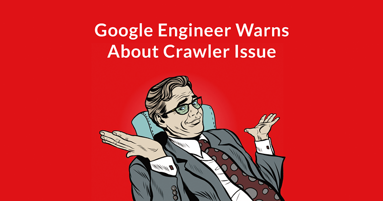 Google Engineer Issues Warning About Google Crawler