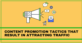 Content Promotion Tactics That Result In Attracting Traffic