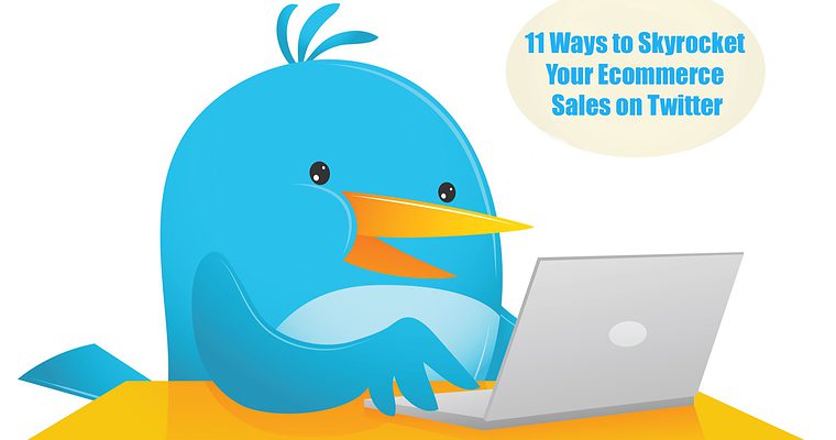 11 Ways to Skyrocket Your Ecommerce Sales on Twitter