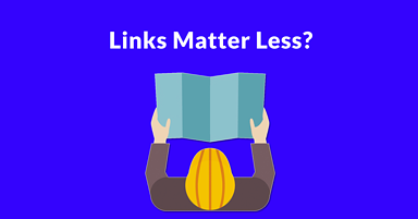 Time to Consider that Links Matter Less for SEO?