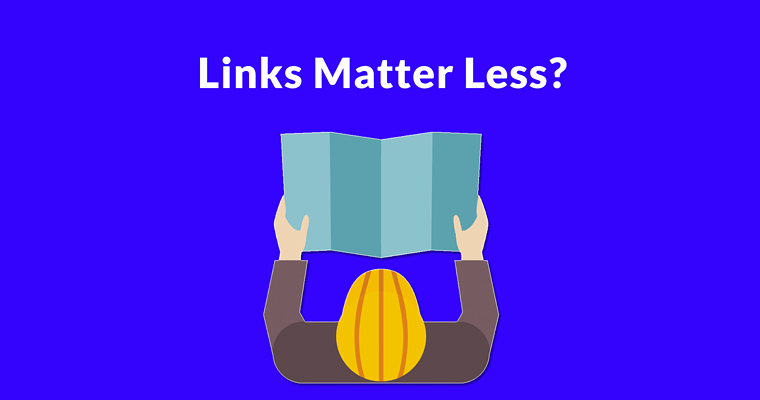 Time to Consider that Links Matter Less for SEO?