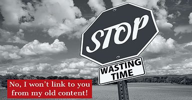 Stop Asking for Links in My Old Content!