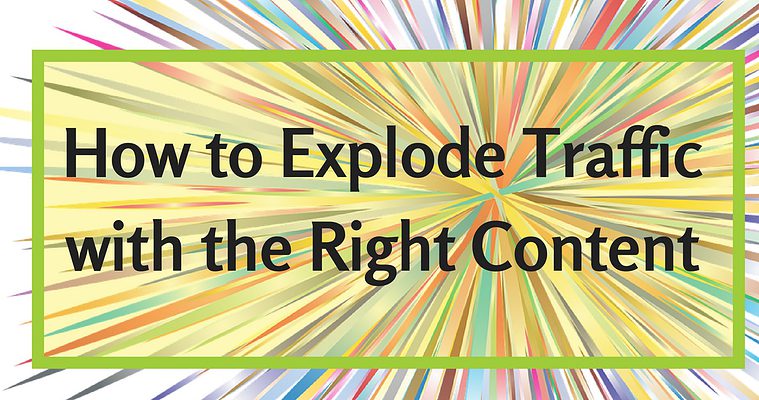 How to Explode Traffic with the Right Content