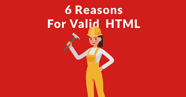 6 Reasons Why Google Says Valid HTML Matters