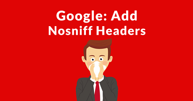 Google Asks Publishers to Add Nosniff Response Headers