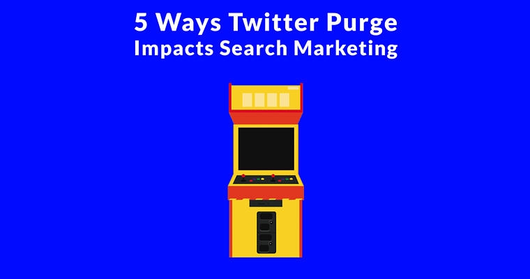 5 Ways the Twitter Purge Impacts Search & Social Media Marketing