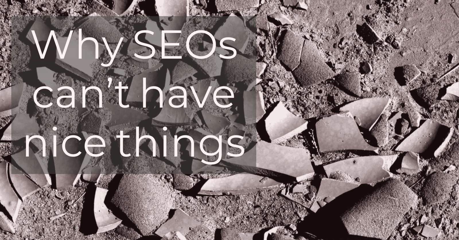 Why SEOs Can’t Have Nice Things