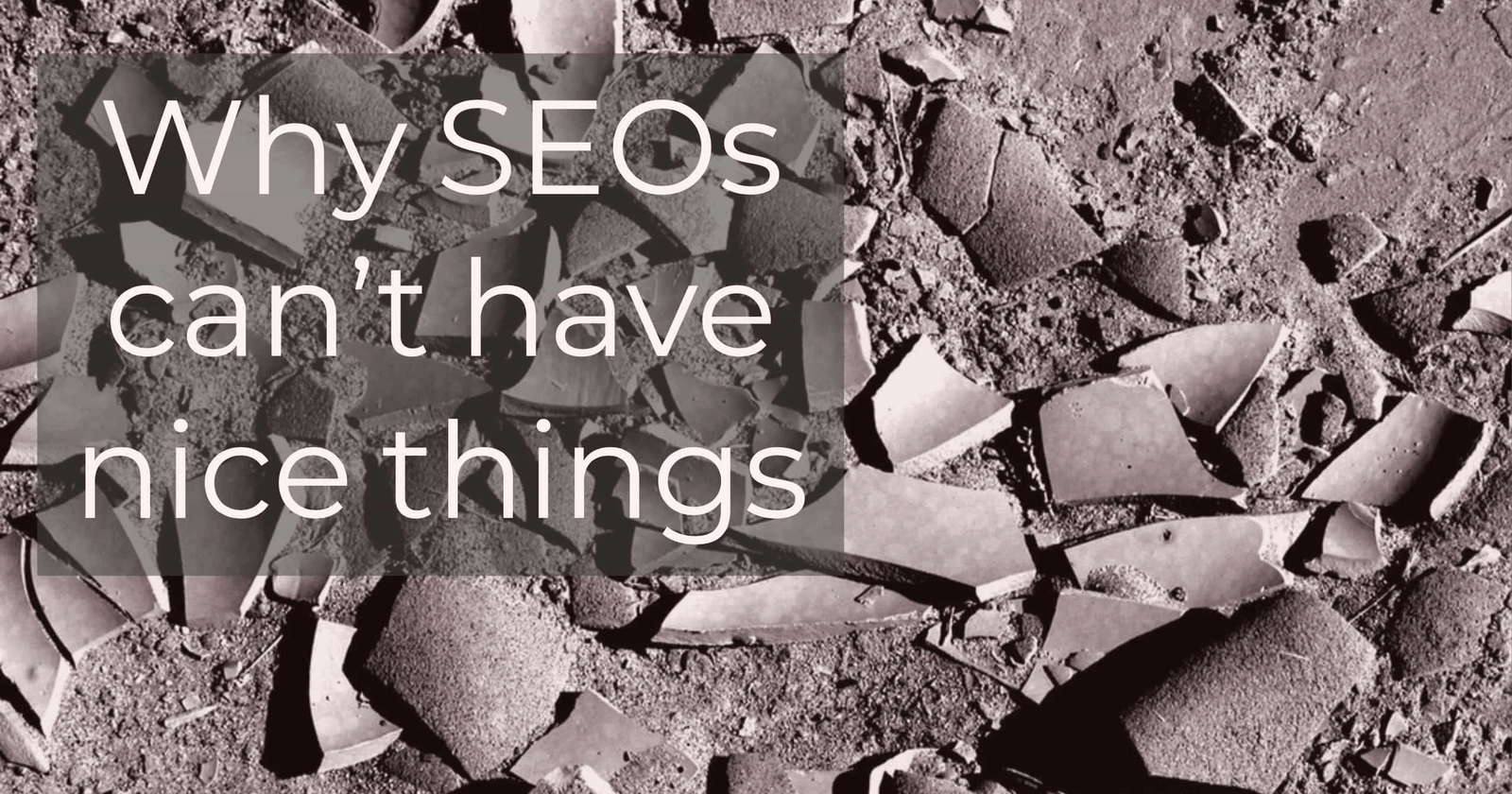 SEOs: This Is Why We Can’t Have Nice Things
