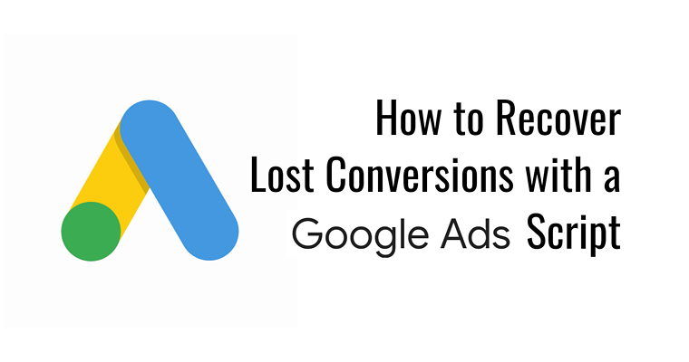 How to Recover Lost Conversions with a Google Ads Script