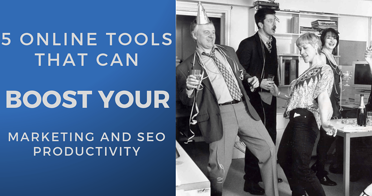 These 5 Online Tools Will Boost Your Marketing & SEO Productivity