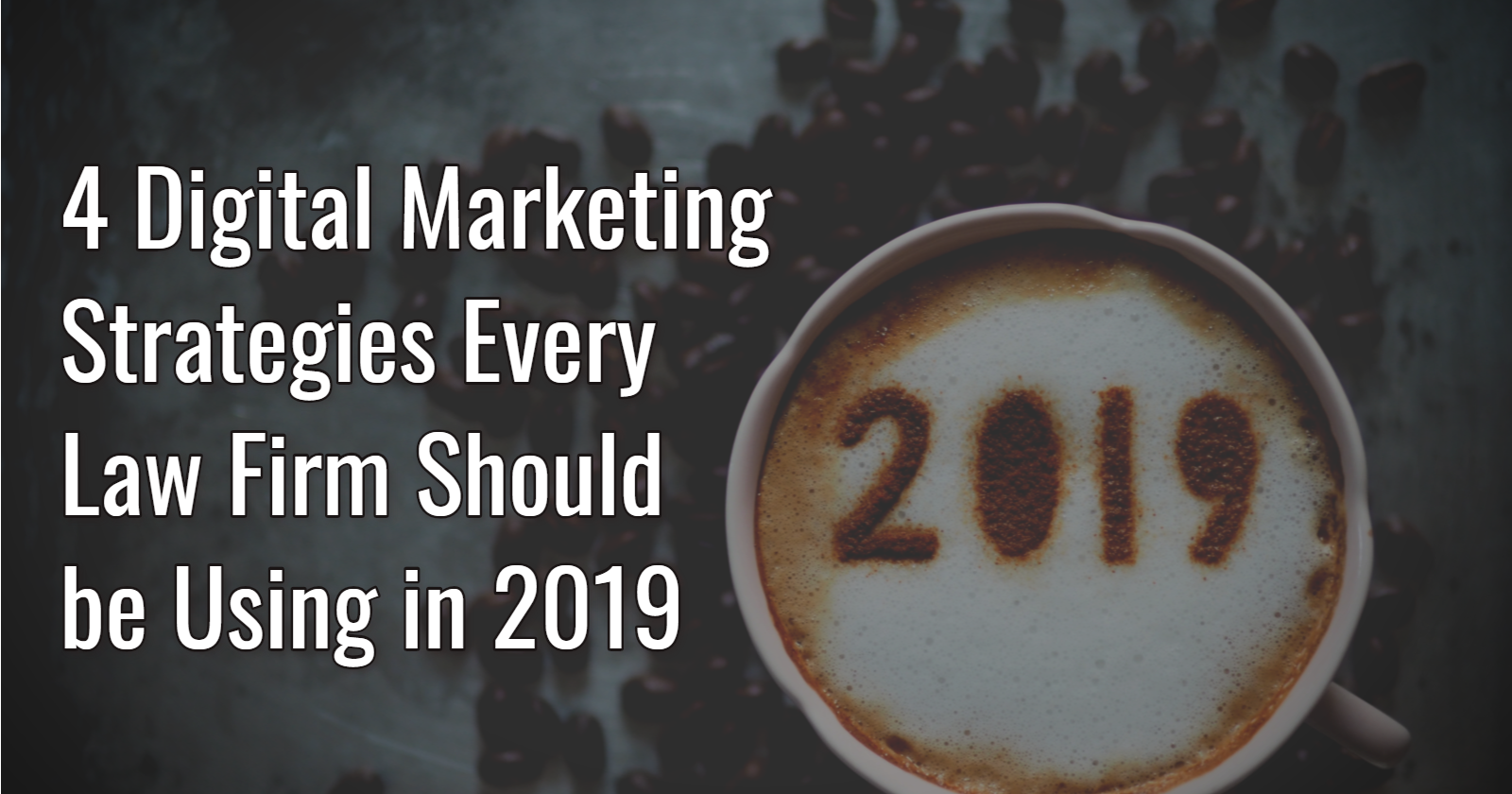 4 Digital Marketing Strategies Every Law Firm Should be Using in 2019