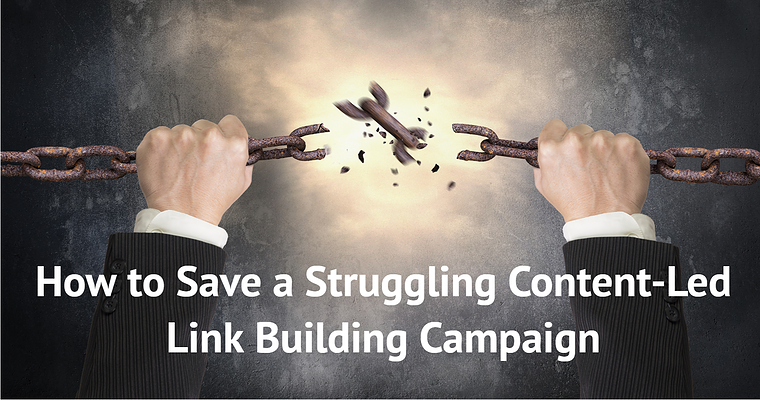 How to Save a Struggling Content-Led Link Building Campaign