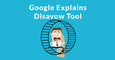 Google Discourages Use of Disavow Tool. Unless You Know the Bad Links