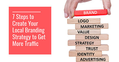 7 Steps to Create Your Local Branding Strategy to Get More Traffic