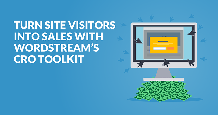 Turn Site Visitors into Sales with WordStream’s CRO Toolkit