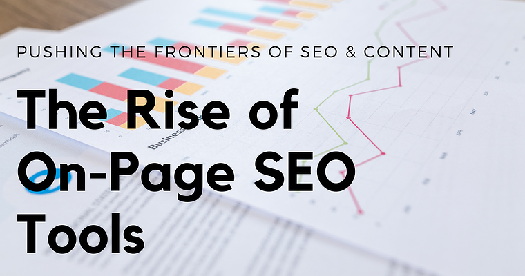 The Rise of On-Page SEO Tools: Pushing the Frontiers of SEO & Content