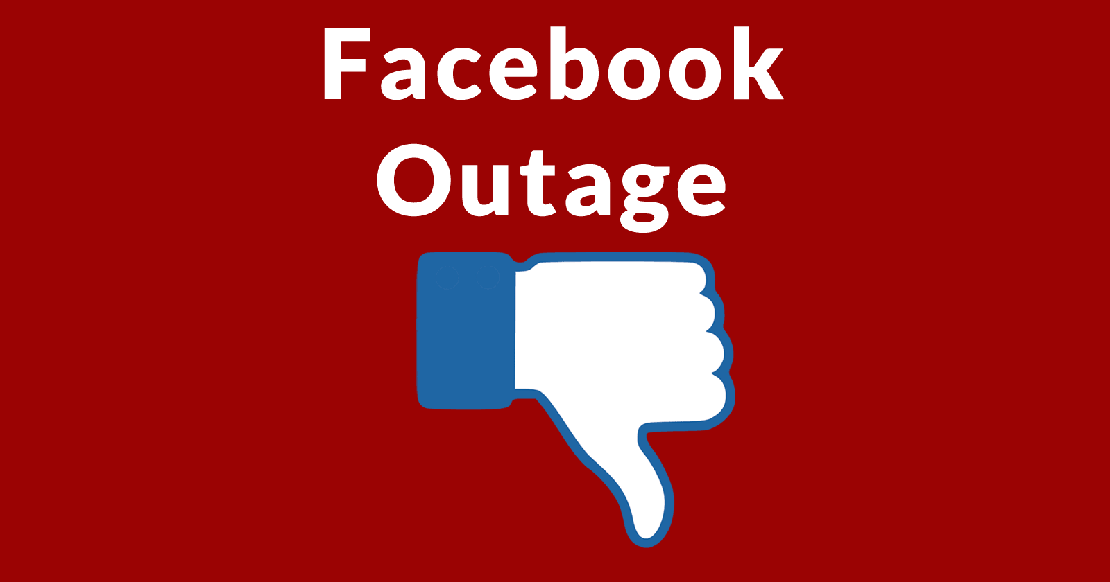 Image of a thumbs down dislike symbol with the words, Facebook Outage