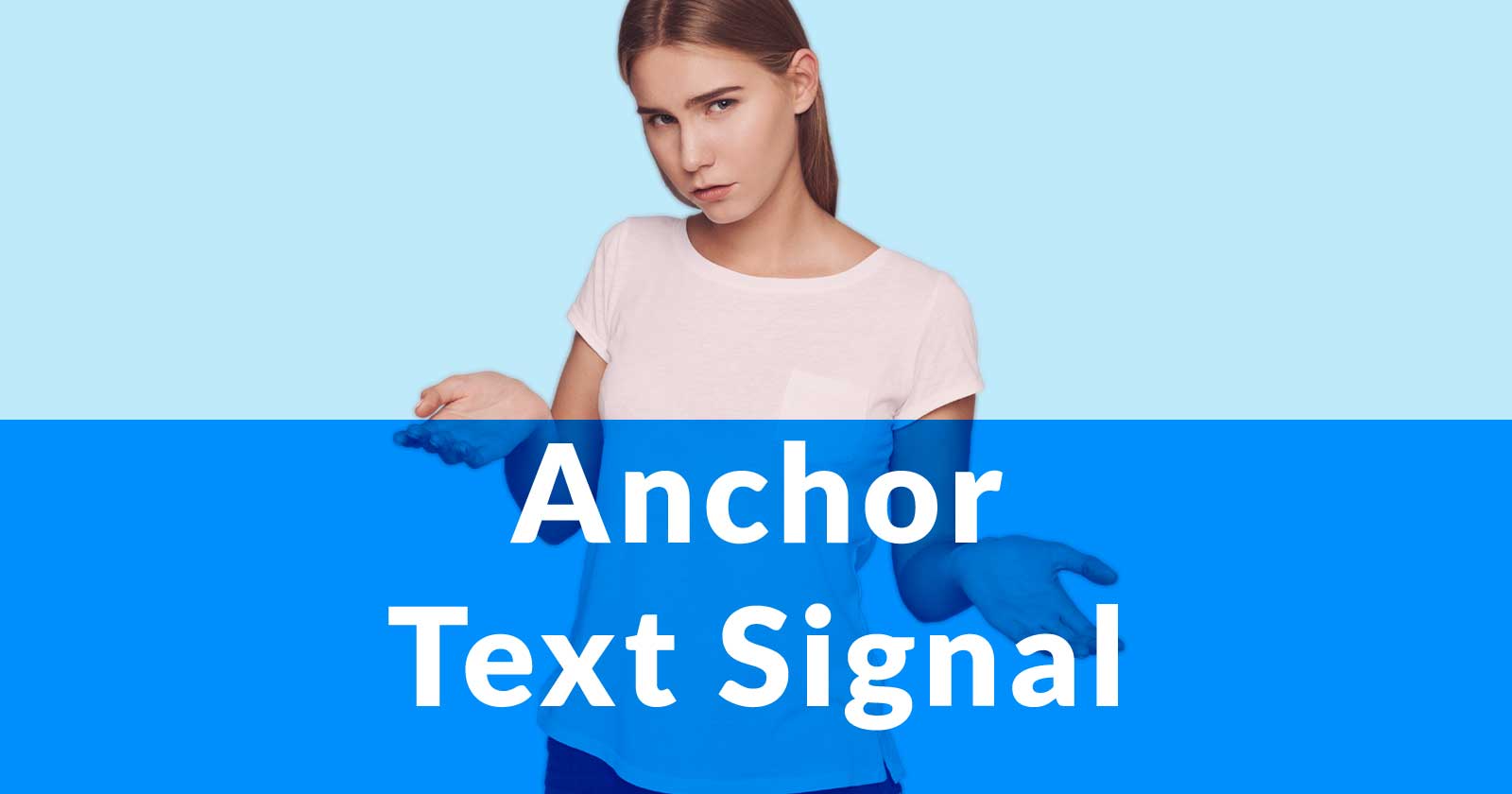 Image of a woman gesturing in a what the heck manner, with the words Anchor Text Signal superimposed on the bottom half of the image