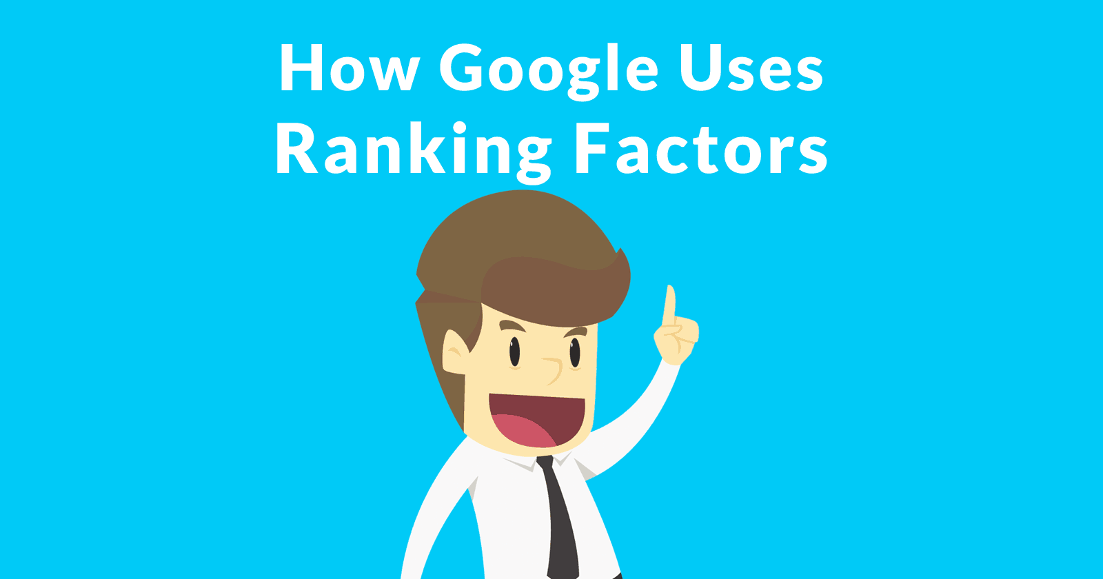 Image of a man having a Eureka moment, with text that says, How Google Users Ranking Factors