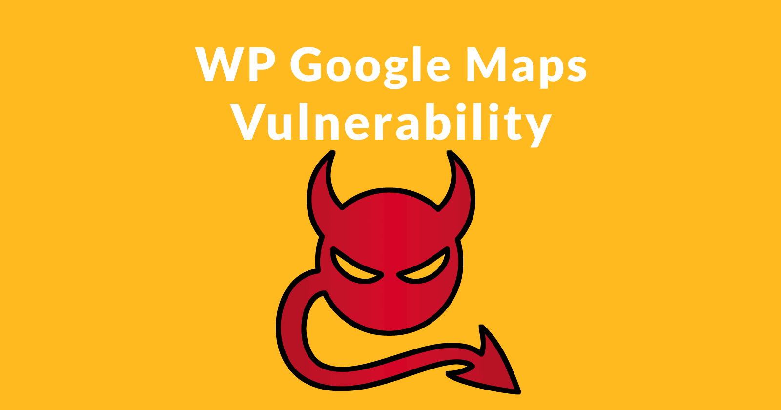 Image of a devilish head with the words WP Google Maps Vulnerability above it