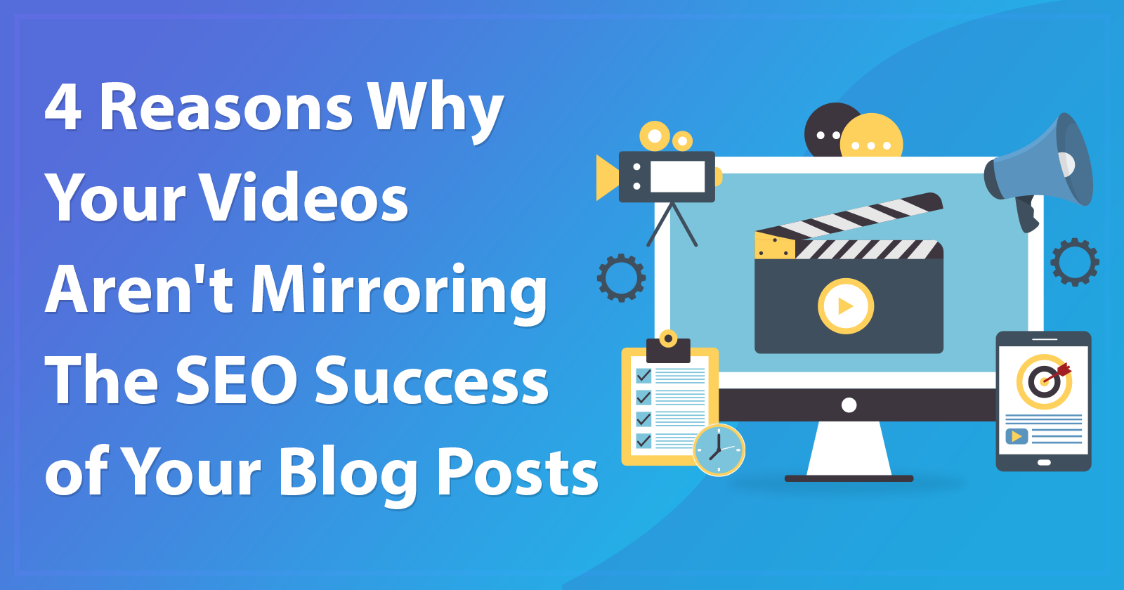 4 Reasons Why Your Videos Aren’t as Successful as Your Blog Posts