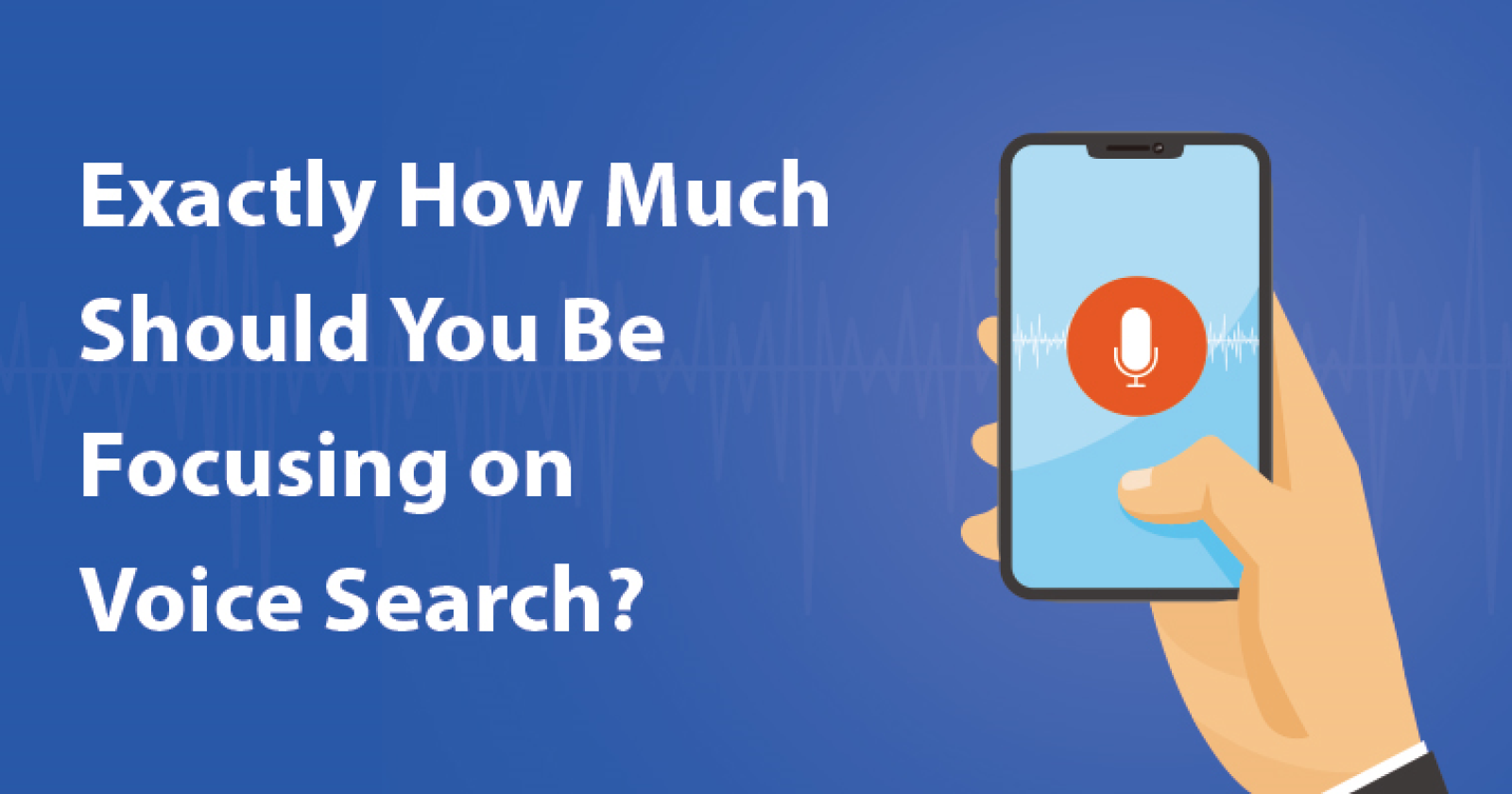 Exactly-How-Much-Should-You-Be-Focusing-on-Voice-Search