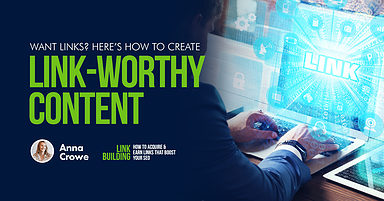 Want Links? Here’s How to Create Link-Worthy Content