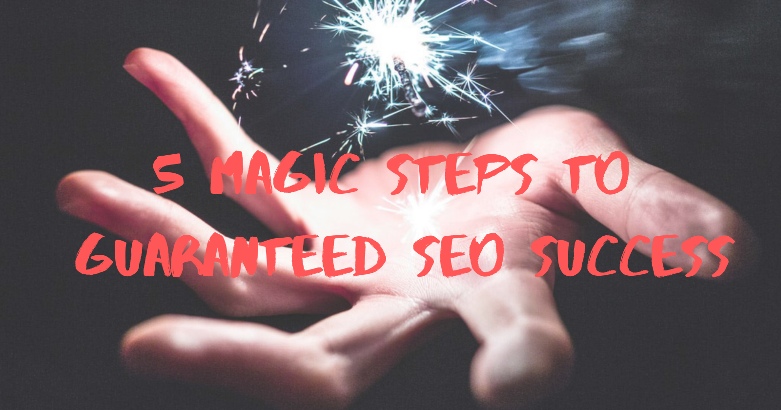 5 Magic Steps to Guaranteed SEO Success