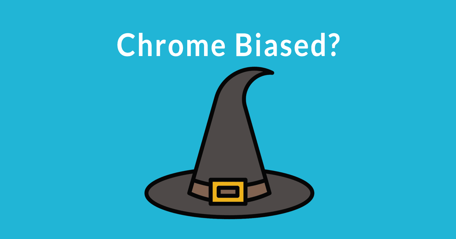 Image of a witch hat with the words, Chrome Biased?