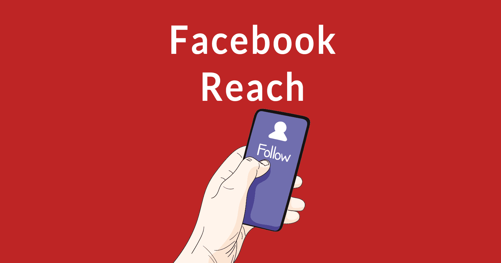 Image of a hand holding a cell phone with the word "follow" on the screen. The words Facebook Reach are written above the image