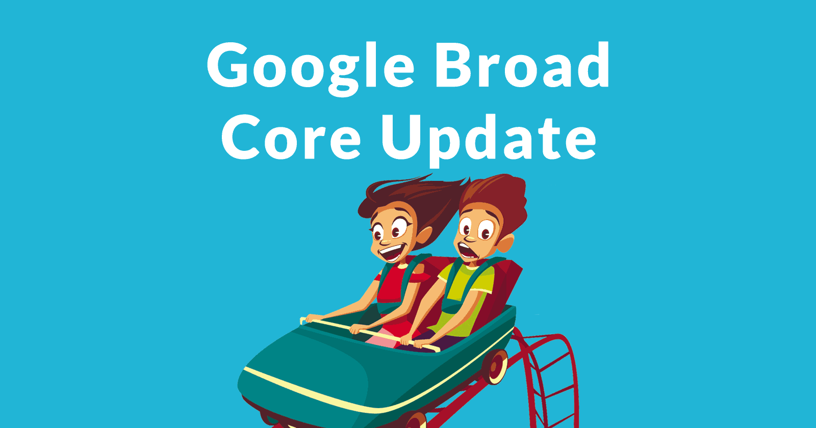 Image of two people on a roller coaster and the words, Google Broad Core Update
