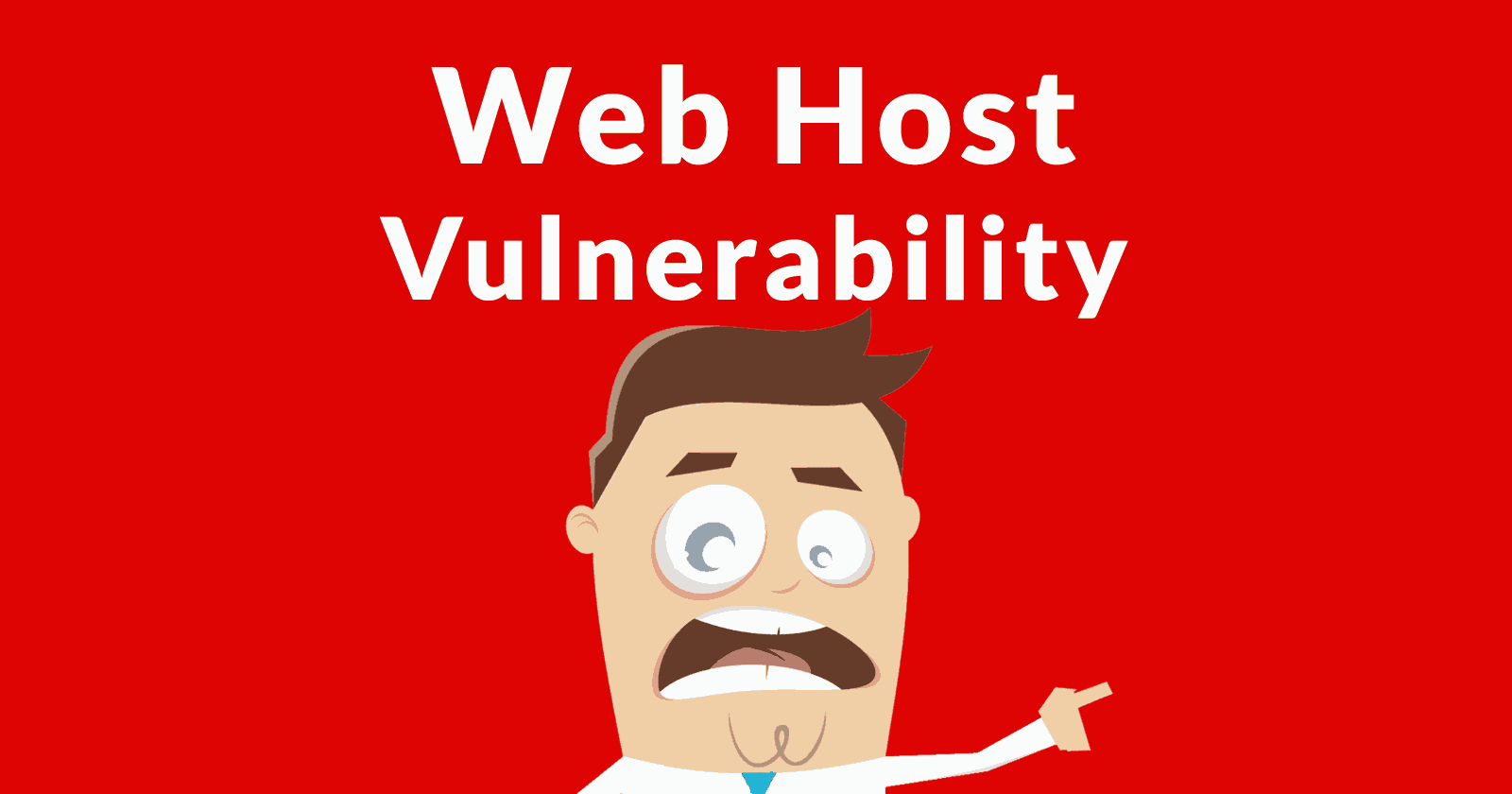 A cartoon image of a worried business man with the words, Web host vulnerability