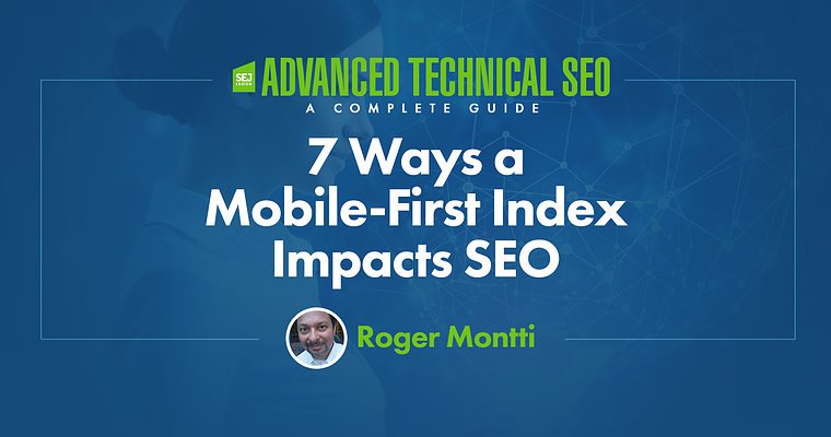7 Ways a Mobile-First Index Impacts SEO