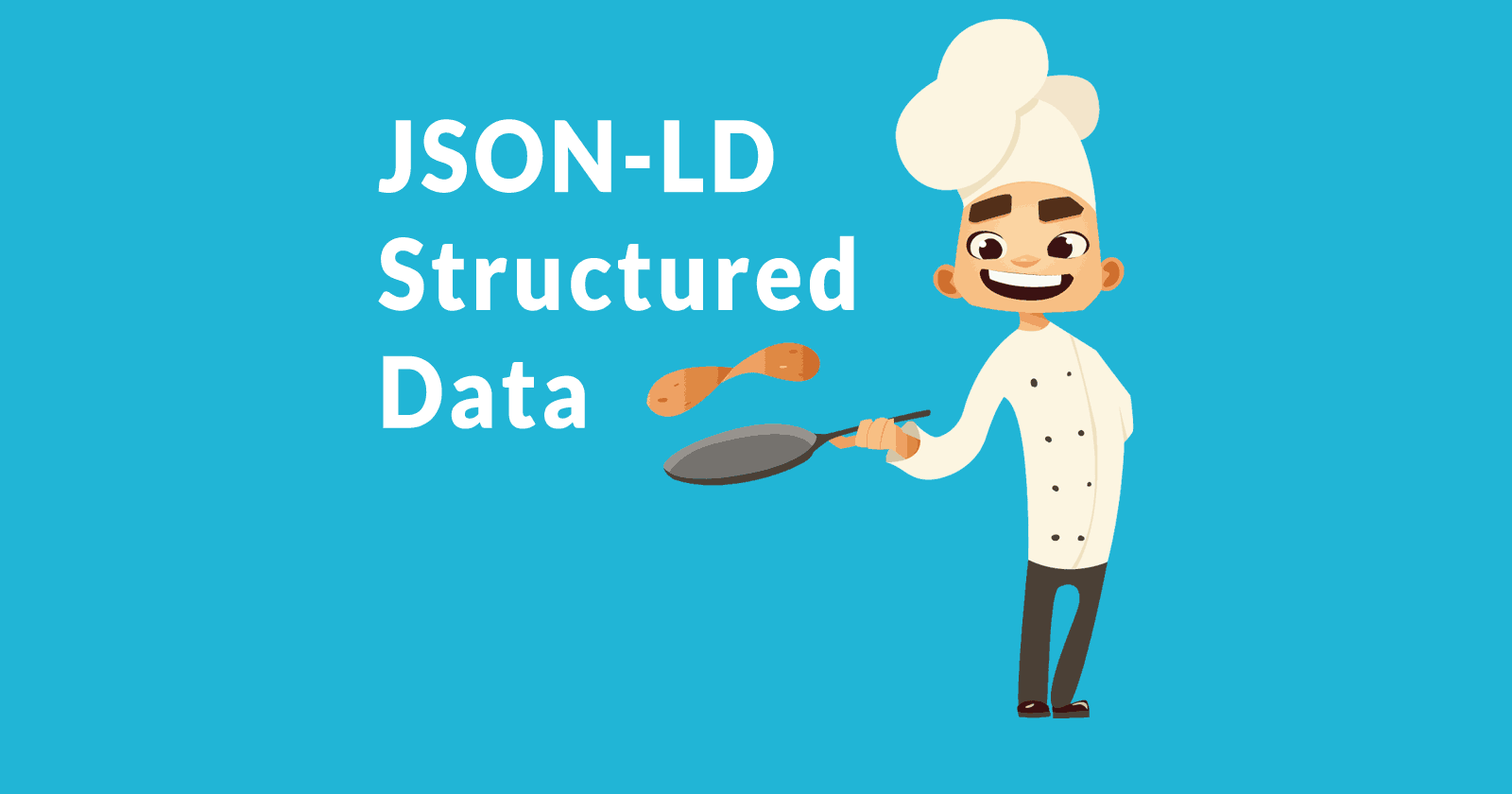 Image of a chef, a metaphor for JSON-LD having all the right ingredients for top rankings. Image contains the words, JSON-LD Structured Data